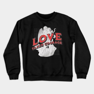 Love takes courage Crewneck Sweatshirt